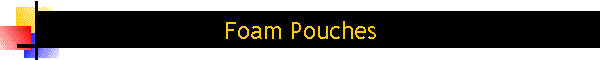 Foam Pouches